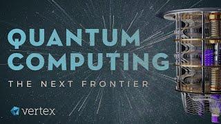 Quantum Computing: The Next Frontier