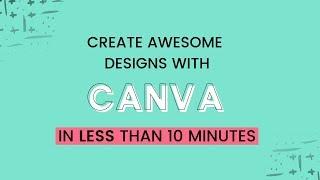 Quick Start to Canva:  How to Create Awesome Designs in Minutes