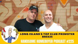 Breeze: Long Island's Top Club Promoter // Handsome Homebuyer Podcast 225