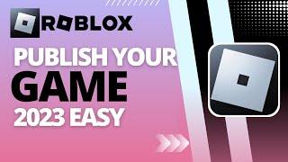 Roblox Studio - How To Publish Your Game 2023 (Easy)