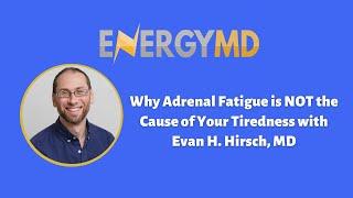 Why Adrenal Fatigue is NOT the Cause of Your Tiredness with Evan H. Hirsch, MD - #143