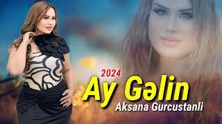 Aksana Gurcustanli - Ay Gelin - 2024 (Official Audio Music)