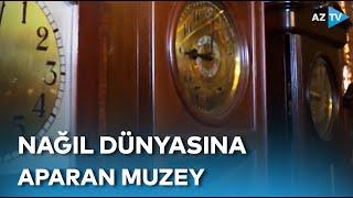 Bu muzey nağıl dünyasına aparır: 2-3 əsr yaşı olan saatların yerləşdiyi muzeydən REPORTAJ