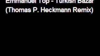 Emmanuel Top   Turkish Bazar Thomas P  Heckmann Remix Official content