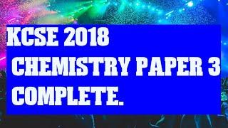 KCSE 2018 CHEMISTRY PAPER 3 COMPLETE.