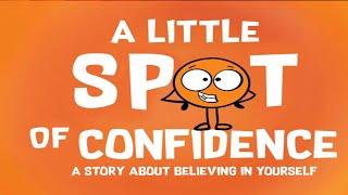 Kids Book Read Aloud: A Little SPOT of Confidence: A Story About Believing In Yourself