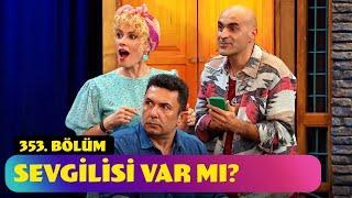 Sevgilisi Var Mı? - 353. Bölüm (Güldür Güldür Show)