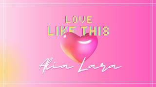 ALIA LARA - Love Like This (Official Lyric Video)