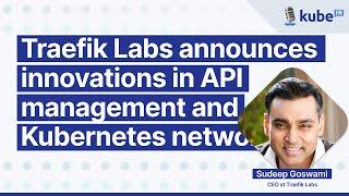 Traefik Labs announces innovations in API management and Kubernetes networking | KubeFM