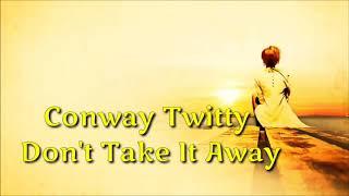 Conway Twitty ~Don't Take It Away(lyrics)