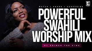 BEST SWAHILI WORSHIP MIX OF ALL TIME | 2+ HOURS OF NONSTOP WORSHIP GOSPEL MIX | DJ KRINCH KING