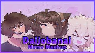 DAIJOBANAI ( Meme Mashup )