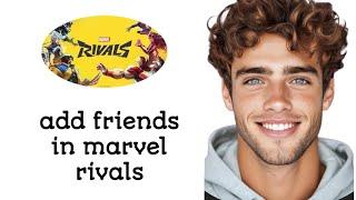 How To Add Friends In Marvel Rivals