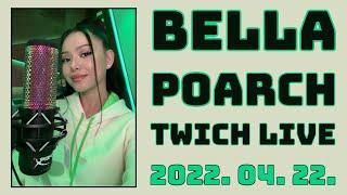 Bella Poarch Twich Stream (2022. 04. 22.)