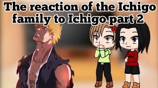 Ichigo family reaction to Ichigo part 2 /