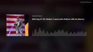 2024 Aug 22 The Modern Conservative Podcast with Jon Harvey