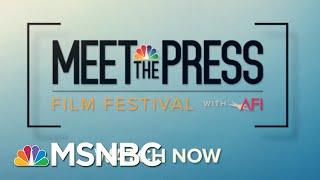 The Second Annual MTP Film Festival With AFI Kicks Off Today! | MTP Daily | MSNBC