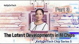 Which AI chip startup is worth watching? KellyOnTech Chip Series | Mans International