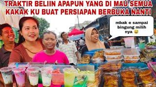 TRAKTIR APAPUN YANG DI MAU KAKAKKU BUAT PERSIAPAN BERBUKA PUASA NANTI