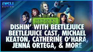 Dishin' with Beetlejuice Beetlejuice's Michael Keaton, Catherine O'Hara, Jenna Ortega & More