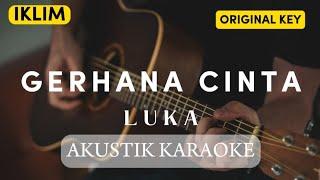 GERHANA CINTA LUKA - IKLIM |AKUSTIK KARAOKE ORIGINAL KEY