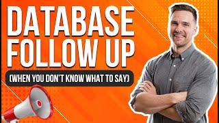 Scripts: How To Follow Up With Your Database (DON'T KNOW WHAT TO SAY)