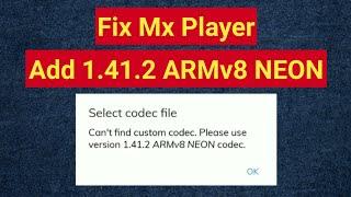 How to fix Please use version 1.41.2 ARMv8 NEON codec mx player | ARMv8 Neon Codec for Mx Player