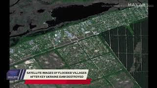 Satellite images of flooded villages after key Ukraine dam destroyed