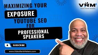 Maximizing Your Exposure: YouTube SEO for Professional Speakers