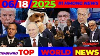 WORLD NEWS 6/18/2025 ⏰TRUMP-IRAN YUAV TUA TSIS TUA, PUTIN CHEEM, EU NTSIB IRAN FRI, UKRAINE, CHINA