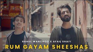 Rum Gayam Sheeshas | Rahul Wanchoo + Afaq Shafi | #newkashmirisong