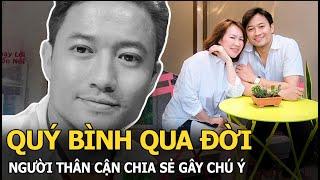 Quý Bình qua đời, người thân cận chia sẻ gây chú ý