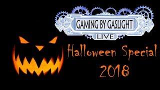 Halloween Special 2018 - GamingByGaslight Live 10/31/2018