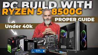 Rs 40,000/-  PC Build Guide with Ryzen 5 8500G