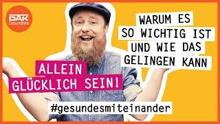 Allein glücklich sein! | #gesundesmiteinander | DAK-Gesundheit