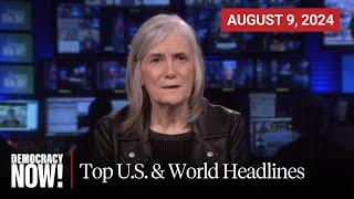 Top U.S. & World Headlines — August 9, 2024