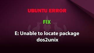 UBUNTU FIX: E: Unable to locate package dos2unix