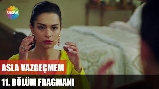 Asla Vazgeçmem 11.Bölüm Fragmanı