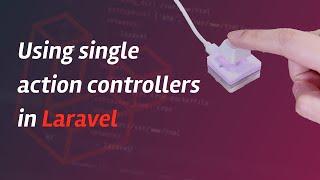 Using single action controllers in Laravel