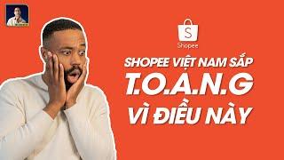 SHOPEE VIỆT NAM SẮP “TOANG” VÌ ĐIỀU NÀY