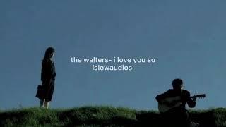 the walters- i love you so slowed + reverb (i love you so please let me go)