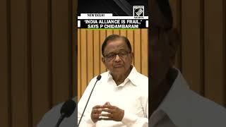 INDIA Alliance is ‘Frail’ to take on the ‘formidable’ BJP: Senior Congress Leader P Chidambaram