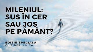 MILENIUL: Sus în CER, sau jos pe PĂMÂNT? | Ediție Specială, cu Tiberiu Nica | 23.06.2022