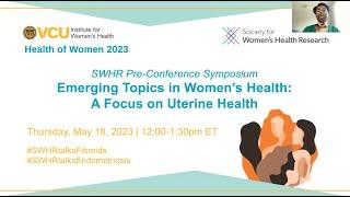Emerging Topics in Women’s Health: A Focus on Uterine Health: VCU Health of Women 2023