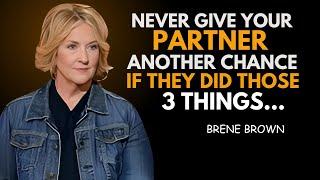 "NEVER GIVE YOUR PARTNER ANOTHER CHANCE IF THEY DID THESE 3 THINGS"| BRENE BROWN BEST SPEECH