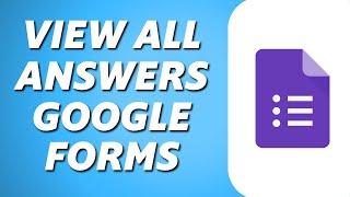 How to See All Answers in Google Forms 2025