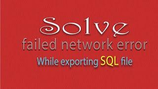 Network error while sql file export | Fix simple way