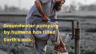 Groundwater pumping by humans has tilted Earth's axis