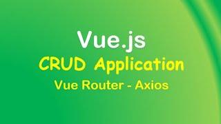 Vue.js CRUD App With Axios