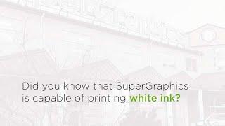 White Ink Printing at SuperGraphics